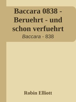 [Baccara 0838] • Beruehrt - und schon verführt